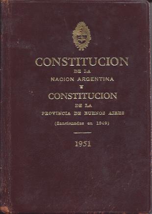 República Argentina. Constitucion de la Nacion Argentina y Constitución de  la Provincia de Buenos Aires(sancionadas en 1949).. | El peronismo en sus  fuentes